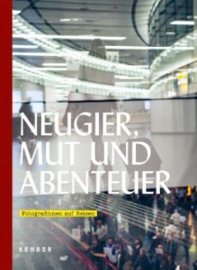 Neugier, Mut und Abenteuer. Fotografinnen auf Reisen. Kehrer Verlag, Heidelberg, 2025.