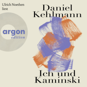 Cover des Hörbuchs "Ich und Kaminski" von Daniel Kehlmann @argon verlag