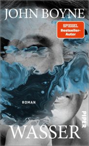 John Boyne - Wasser. Piper Verlag, München